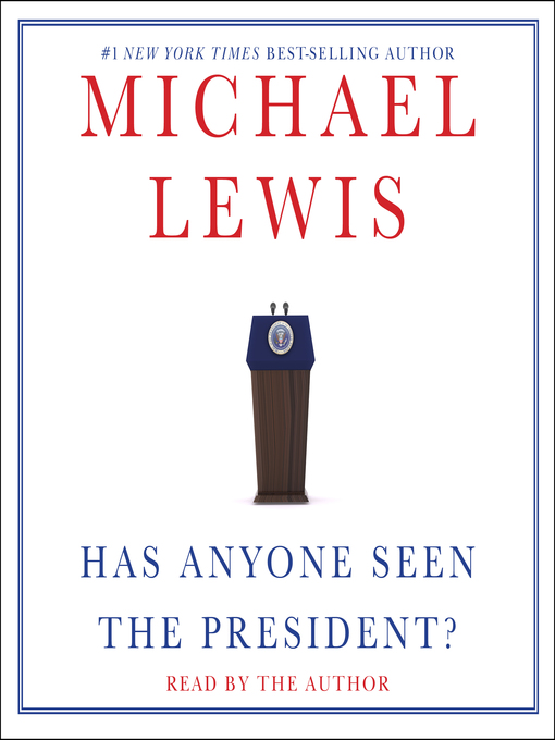 Title details for Has Anyone Seen the President? by Michael Lewis - Available